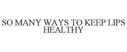 SO MANY WAYS TO KEEP LIPS HEALTHY