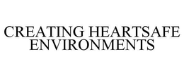 CREATING HEARTSAFE ENVIRONMENTS