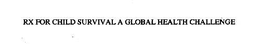 RX FOR CHILD SURVIVAL A GLOBAL HEALTH CHALLENGE