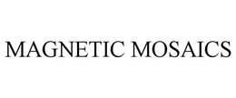MAGNETIC MOSAICS