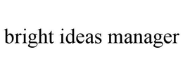 BRIGHT IDEAS MANAGER