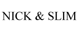 NICK & SLIM