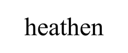 HEATHEN