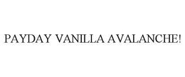 PAYDAY VANILLA AVALANCHE!