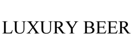 LUXURY BEER