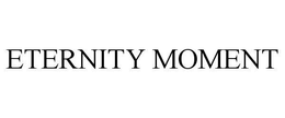 ETERNITY MOMENT