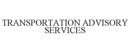 TRANSPORTATION ADVISORY SERVICES