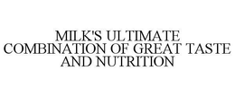 MILK'S ULTIMATE COMBINATION OF GREAT TASTE AND NUTRITION