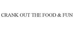 CRANK OUT THE FOOD & FUN
