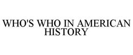 WHO'S WHO IN AMERICAN HISTORY