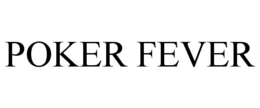 POKER FEVER