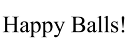 HAPPY BALLS!