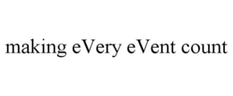 MAKING EVERY EVENT COUNT