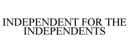INDEPENDENT FOR THE INDEPENDENTS