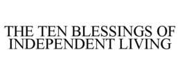 THE TEN BLESSINGS OF INDEPENDENT LIVING