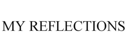 MY REFLECTIONS