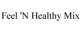 FEEL 'N HEALTHY MIX