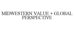 MIDWESTERN VALUE + GLOBAL PERSPECTIVE