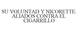 SU VOLUNTAD Y NICORETTE. ALIADOS CONTRA EL CIGARRILLO