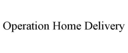 OPERATION HOME DELIVERY