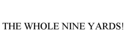 THE WHOLE NINE YARDS!