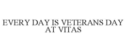 EVERY DAY IS VETERANS DAY AT VITAS