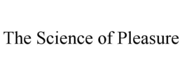 THE SCIENCE OF PLEASURE