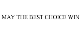 MAY THE BEST CHOICE WIN