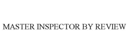 MASTER INSPECTOR BY REVIEW