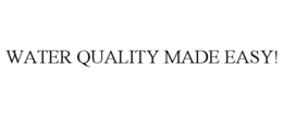 WATER QUALITY MADE EASY!