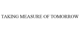 TAKING MEASURE OF TOMORROW
