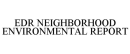 EDR NEIGHBORHOOD ENVIRONMENTAL REPORT