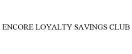 ENCORE LOYALTY SAVINGS CLUB