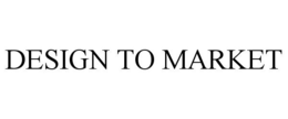 DESIGN TO MARKET