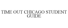 TIME OUT CHICAGO STUDENT GUIDE