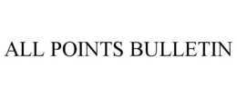 ALL POINTS BULLETIN