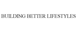 BUILDING BETTER LIFESTYLES
