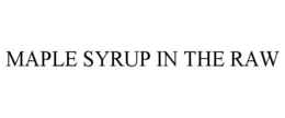 MAPLE SYRUP IN THE RAW