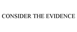 CONSIDER THE EVIDENCE