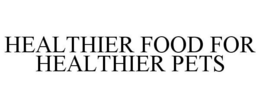 HEALTHIER FOOD FOR HEALTHIER PETS