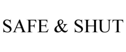 SAFE & SHUT