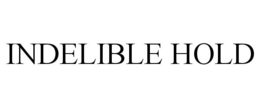 INDELIBLE HOLD