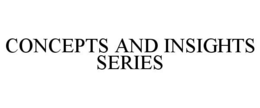 CONCEPTS AND INSIGHTS SERIES