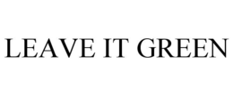 LEAVE IT GREEN