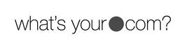 WHAT'S YOUR .COM?