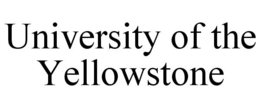 UNIVERSITY OF THE YELLOWSTONE