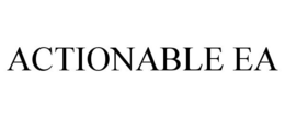 ACTIONABLE EA