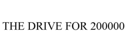 THE DRIVE FOR 200000