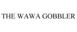 THE WAWA GOBBLER