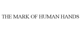 THE MARK OF HUMAN HANDS